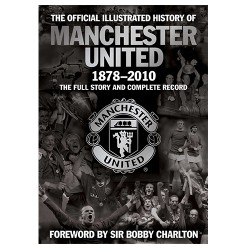 The Official Illustrated History of Manchester United 1878-2010: The Full Story and Complete Record (MUFC)