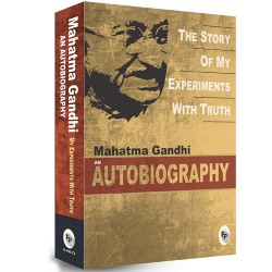 Mahatma Gandhi Autobiography: The Story Of My Experiments With Truth