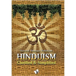 Hinduism - Clarified and Simplified: Simple Explanation of Hindu Rites, Rituals, Customs and Traditions�